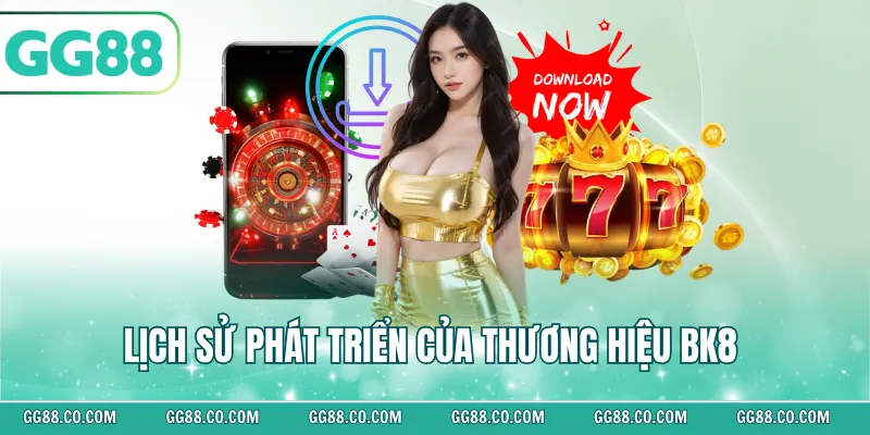 Lịch sử phát triển của thương hiệu BK8 